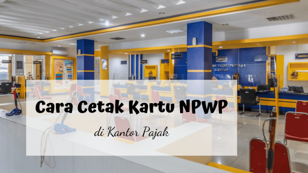 Cara Cetak Kartu NPWP Di Kantor Pajak, Ternyata Mudah - Matchadreamy